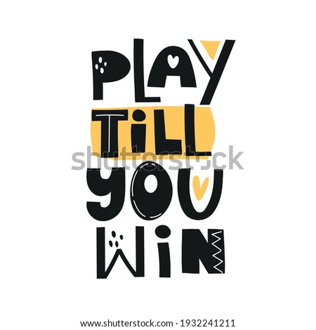 play till you win. hand drawing lettering, decor elements. colorful vector illustration for kids, flat style. baby design for cards, print, posters, logo, cover