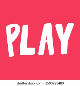 Play. Vector hand drawn illustration with cartoon lettering. Good as a sticker, video blog cover, social media message, gift cart, t shirt print design.