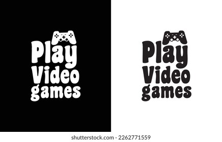 play video games , Gaming Quote T shirt design, typography