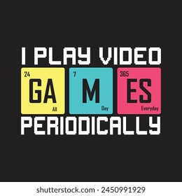 I play video games periodically. Gaming and Gamer T-Shirt Design, Posters, Greeting Cards, Textiles and Sticker Vector Illustration