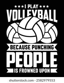 I Play Volleyball because punching people Volleyball T-shirt Design