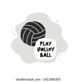 Play volleyball. Hand-lettering phrase. Motivational quote design. Vector illustration for sport background, inspirational poster, banner, print, placard, t-shirt, card, sportswear, tournament