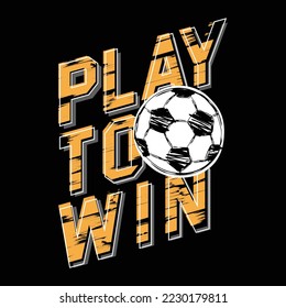 Play to win football typography graphics for t shirt print design