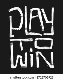 Play to win hand drawing lettering, t-shirt design