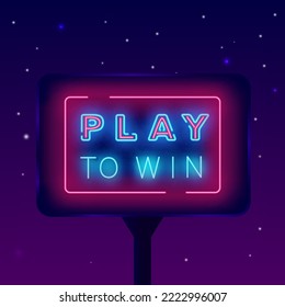 Play to win neon banner. Casino shiny street billboard. Gambling concept. Chance game emblem. Welcome sign. Glowing outdoor badge. Bright logo. Vector stock illustration
