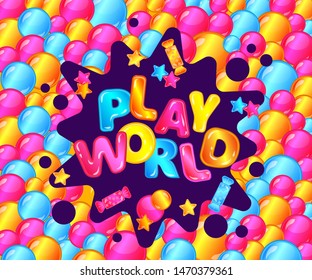 Play world inscription in colorful volumetric letters among balloons frame cartoon vector illustration background. Banner for children's playground or kids game room.