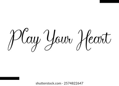 Play your heart Music typographic text saying