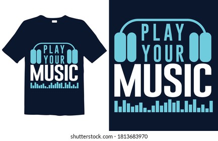 Play Your Music Motivational Typography t-shirt template. Good for greeting card and t-shirt print, flyer, poster design, mug.