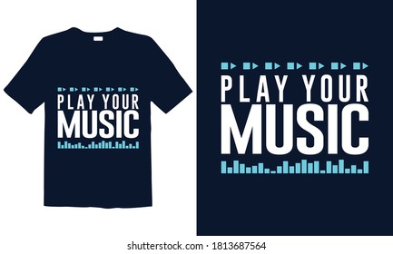 Play Your Music Motivational Typography t-shirt template. Good for greeting card and t-shirt print, flyer, poster design, mug.