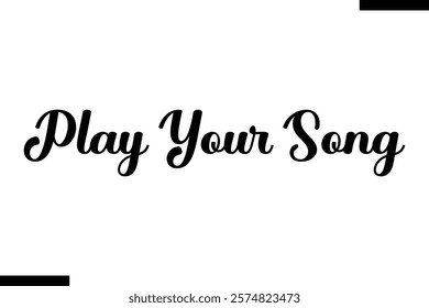 Play your song Music typographic text saying