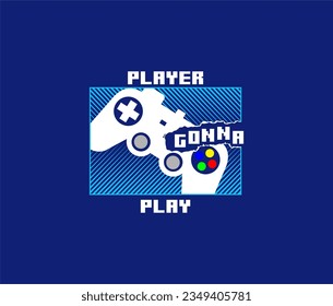 Player Gonna Play,Gamer typography vector t shirt design illustration. 