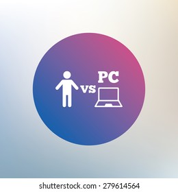 Player vs PC sign icon. Games human symbol. Icon on blurred background. Vector