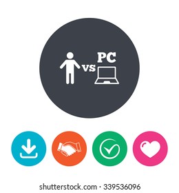 Player vs PC sign icon. Games human symbol. Download arrow, handshake, tick and heart. Flat circle buttons.
