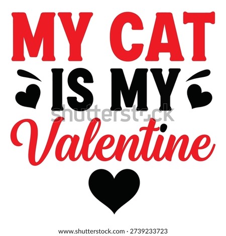 A playful and affectionate graphic for cat lovers on Valentine's Day, featuring 'My Cat Is My Valentine' with heart accents.