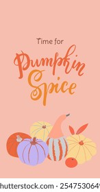 Playful autumn season illustration with modern flat style pumpkins. Time for Pumpkin Spice - hand-lettering. Vertical design for story, poster or banner