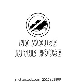 Uma ilustração em preto e branco brincalhona com a frase "Sem mouse na casa" e um símbolo de mouse riscado. Perfeito para controle de pragas, decoração humorística ou mensagens antirroedores