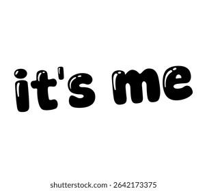 A playful and bold black text design with the phrase it. It's me sticker for social media