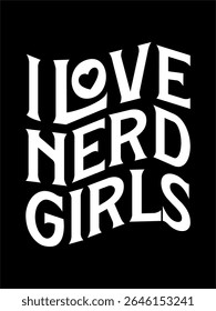 Design tipográfico lúdico e arrojado com a frase "I LOVE NERD GIRLS" em letras brancas estilizadas contra um fundo escuro. A palavra "AMOR" é desenhada com uma forma de coração dentro da letra O.