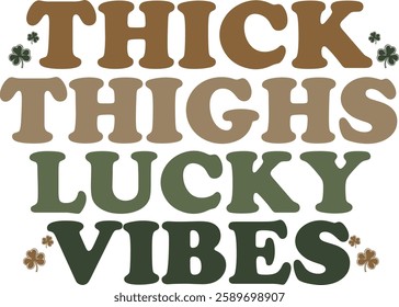 A playful and bold typography design with earthy tones, featuring the phrases "Thick Thighs" and "Lucky Vibes" adorned with small clovers for a St. Patrick's Day-inspired vibe.