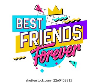 A playful and bright lettering phrase about friendship in the vivid style of the 90s - Best friends forever. Vector typography design featuring geometric shapes background. Print, web, and fashion