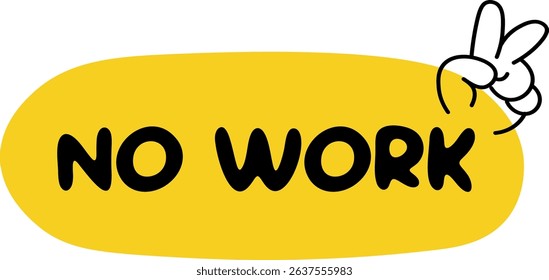A playful cartoon illustration text "NO WORK" inside yellow rounded shape. hand showing peace sign, symbolizing relaxation, freedom, break from work. Ideal for holiday, weekend