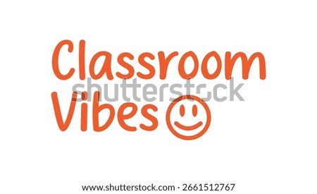 Playful "Classroom Vibes" vector design with orange hand-drawn font and smiley face. Suitable for classroom signs, teacher planners, back-to-school marketing, and bulletin board decor.