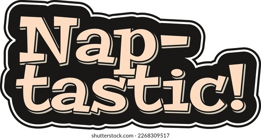 Un divertido y colorido diseño vectorial con la "Nap-tastic!" comillas en un tipo de letra estéticamente agradable. Perfecto para celebrar el Día Mundial del Sueño y promover los beneficios de una buena siesta.