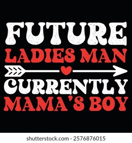 A playful design with bold white and red text, featuring a heart and arrow, humorously proclaiming "Future Ladies Man, Currently Mama's Boy."