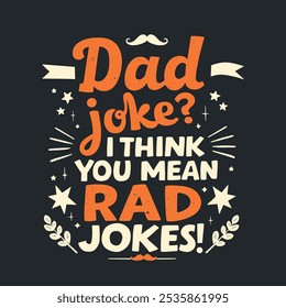 Spielerisches Design mit dem Satz Dad Joke I Think You Mean Rad Witze. Perfekt für humorvolle Bekleidung, Geschenke oder lustige Familienprojekte.