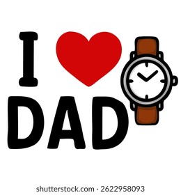 A playful design featuring the text I вќ¤пёЏ DAD alongside a stylish wristwatch, symbolizing love and appreciation for fathers.