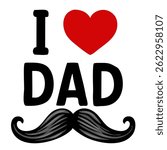 A playful design featuring the text I Love Dad with a red heart and a stylized mustache beneath the word Dad.