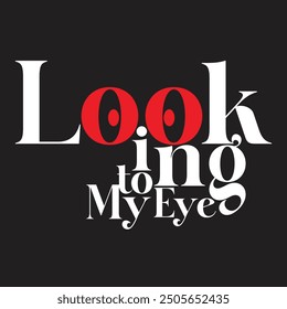 A playful and eye-catching graphic design that features the phrase "Looking to My Eye" with a bold and stylish typography.