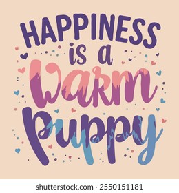 A playful graphic design featuring the text happiness is a warm puppy in an artistic and colorful font