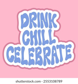 Playful Graphic Sticker of Drink, Chill, Celebrate 