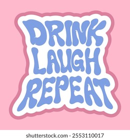 Playful Graphic Sticker of Drink, Laugh, Repeat 