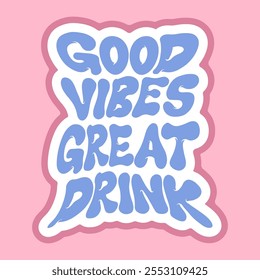 Playful Graphic Sticker of Good Vibes Great Drink