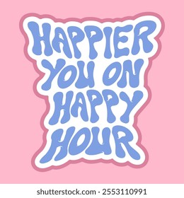 Playful Graphic Sticker of Happier you on Happy Hour