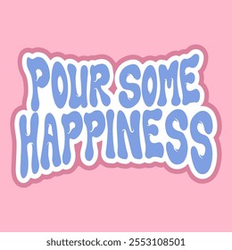 Playful Graphic Sticker of Pour Some Happiness