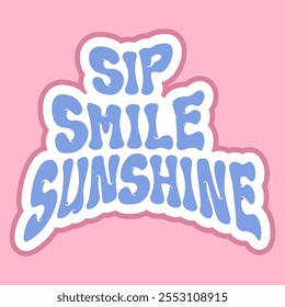 Playful Graphic Sticker of Sip, Smile, Sunshine 