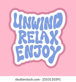 Playful Graphic Sticker of Unwind, Relax, Enjoy