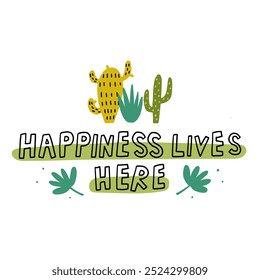 Playful hand-drawn illustration with cacti and the cheerful message Happiness Lives Here on a white background. Perfect for decor, cards, or posters