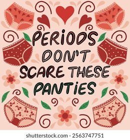 Playful hand-drawn illustration featuring the empowering lettering "Periods don't scare these panties" surrounded by women's underwear. 