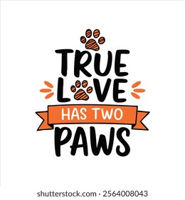 A playful, hand-drawn illustration of the motivational quote "TRUE LOVE HAS TWO PAWS"08 Dog Valentines Day hand lettered quote