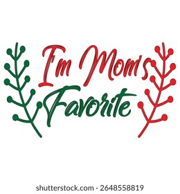 Playful and heartwarming typography design featuring the phrase "I'm Mom's Favorite" in festive red and green colors with decorative leafy elements. Perfect for t-shirt designs, family holiday gifts