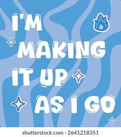 Playful I'm Making It Up As I Go Quote on Wavy Blue Background.