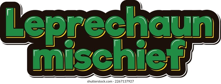 A playful and mischievous lettering design of "Leprechaun mischief", perfect for adding some fun to your St. Patrick's Day celebration.