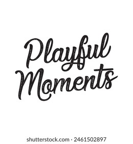 playful moments text on white background.