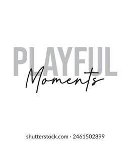 playful moments text on white background.