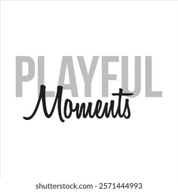 playful moments text for T-shirt and other use on white background.