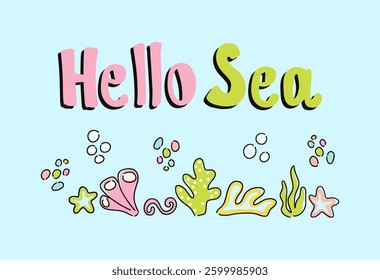 Playful summer sea illustration with Hello Sea text, marine plants, bubbles, and starfish. Vector illustration